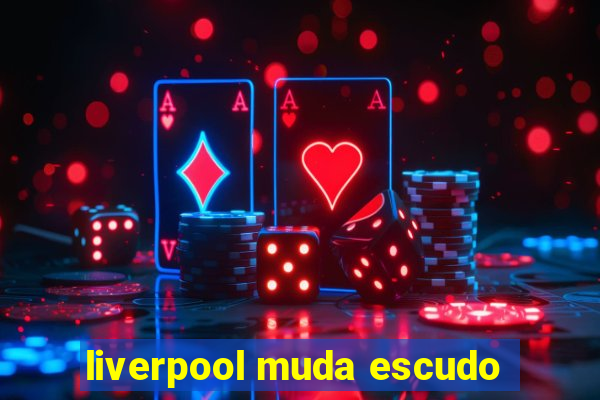 liverpool muda escudo